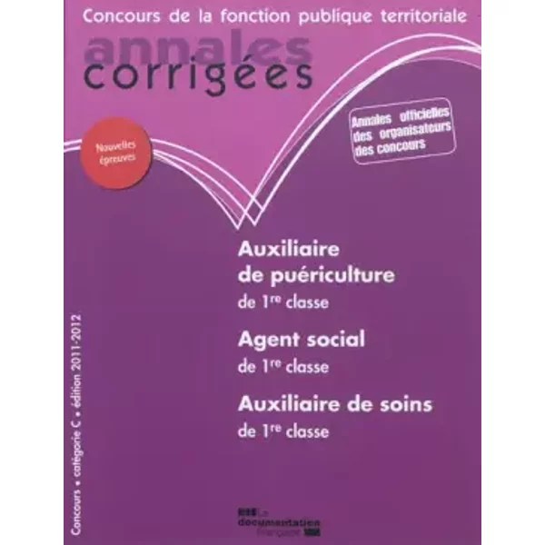 Auxiliaire de puériculture. Agent social. Auxiliaire de soins de 1re classe 2011-2012 - Centre interdépartemental de gestion de la petite couronne de la région Ile-de-F