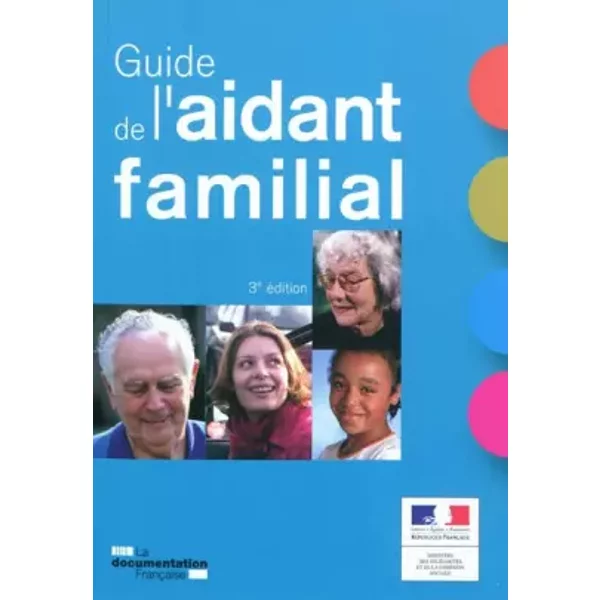 Le guide de l'aidant familial (3e édition) - Ministère du travail, de l'emploi et de la santé