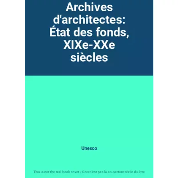 Archives d'architectes: État des fonds, XIXe-XXe siècles - Unesco