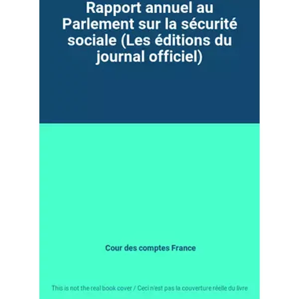 Rapport annuel au Parlement sur la sécurité sociale (Les éditions du journal officiel) - Cour des comptes France