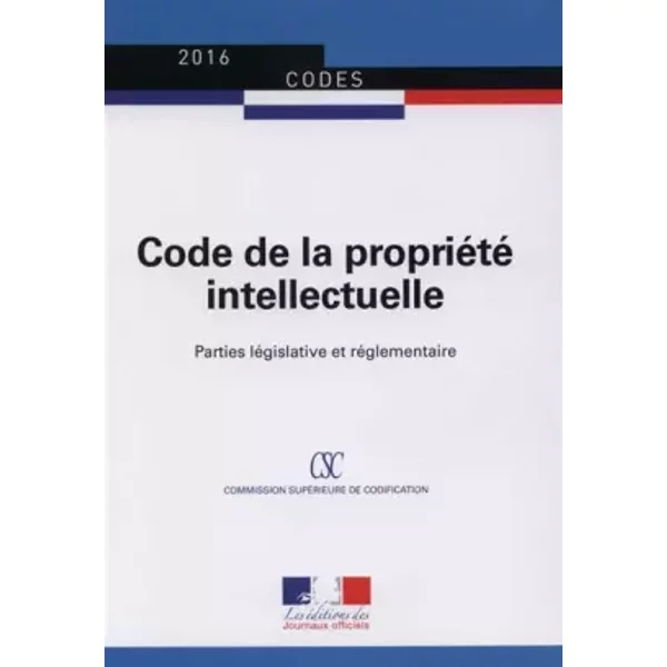 Code De La PropriéTé Intellectuelle : Parties LéGislative Et RéGlementaire - Textes à Jour Au 1Er Janvier 2016 - CSC-image