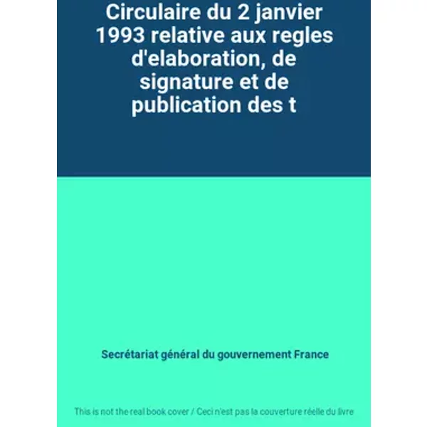 Circulaire du 2 janvier 1993 relative aux regles d'elaboration, de signature et de publication des t - Secrétariat général du gouvernement France
