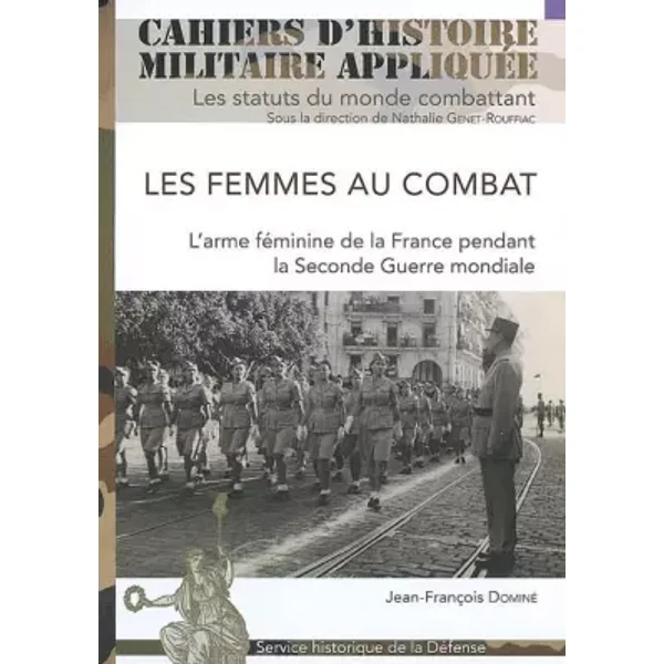 Les femmes au combat: L'arme féminine de la France pendant la Seconde Guerre mondiale - Jean-François Dominé