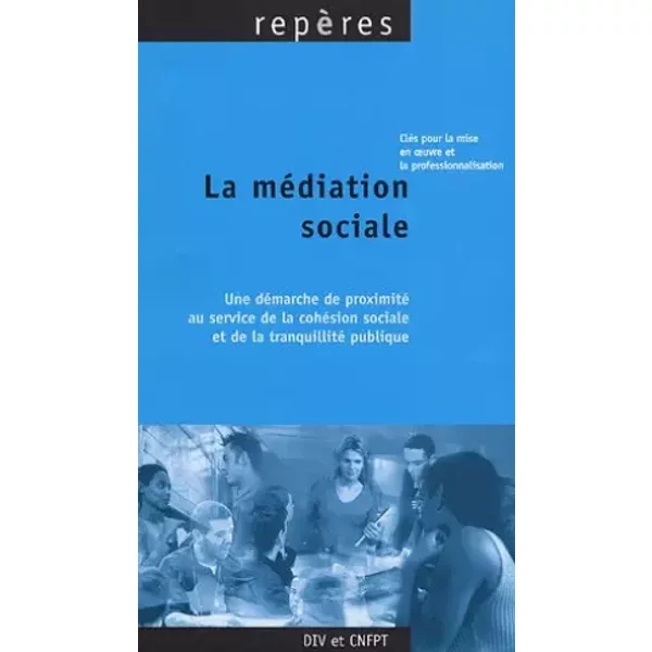 La médiation sociale: Une démarche de proximité au service de la cohésion sociale et de la tranquillité publique - Claude Brevan