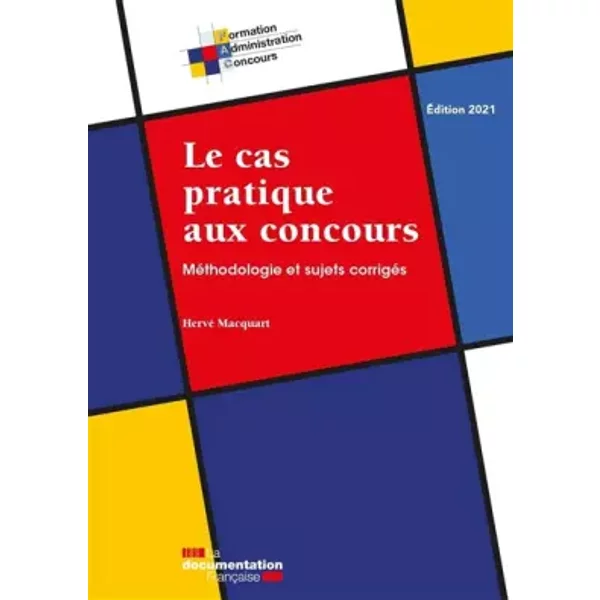 Le cas pratique aux concours: Méthodologie et sujets corrigés - La documentation française, Hervé Macquart