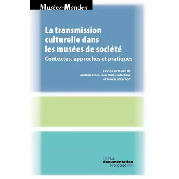 La transmission culturelle dans les musées de société: Contextes, approches et pratiques - Ministère de la culture et de la communication