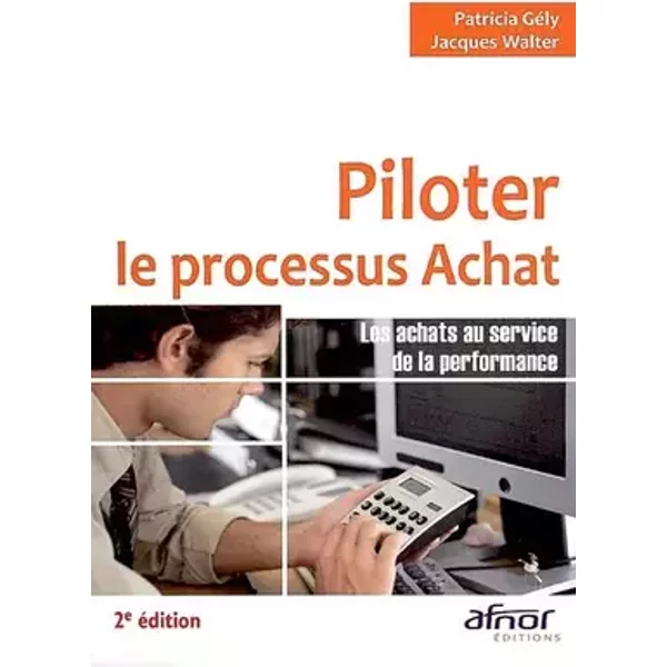 Piloter le processus achat: Les achats au service de la performance - Patricia Gély, Jacques Walter