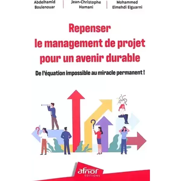 Repenser le management de projet pour un avenir durable: De l'équation impossible au miracle permanent ! - Jean-Christophe Hamani, Mohammed Elmehdi Elguarni, Abdelhamid Boulenouar