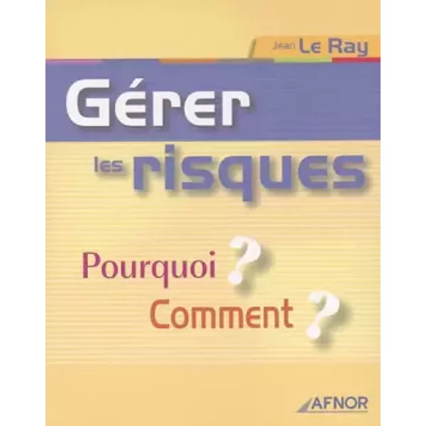 GéRer Les Risques : Pourquoi ? Comment ? - Jean Le Ray-image