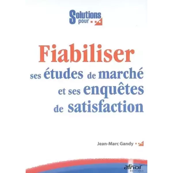 Fiabiliser ses études de marché et ses enquêtes de satisfaction - Jean-Marc Gandy