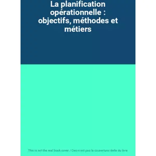 La planification opérationnelle : objectifs, méthodes et métiers