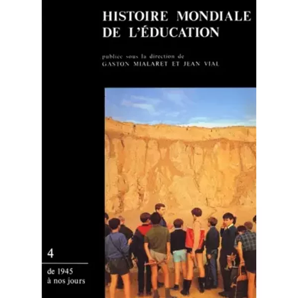 Histoire mondiale de l'éducation, tome 4 : De 1945 à nos jours - Gaston Mialaret