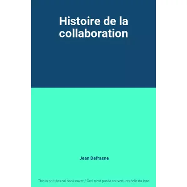 Histoire de la collaboration - Jean Defrasne