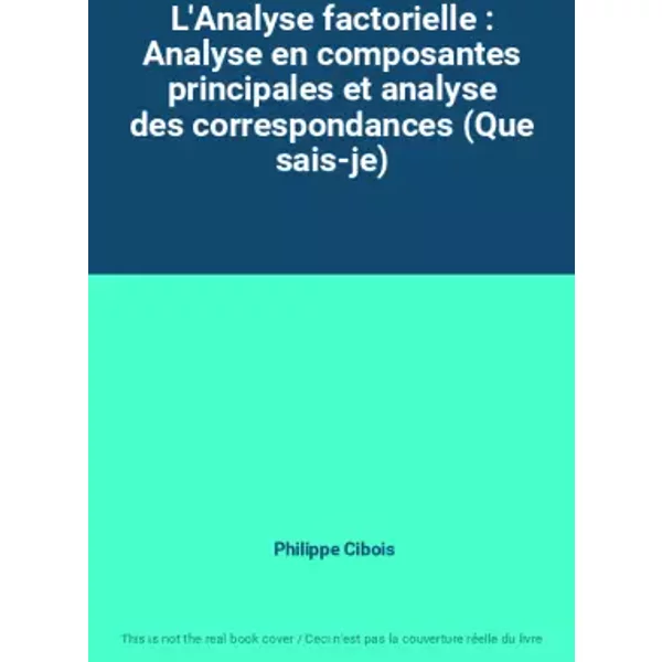 L'analyse Factorielle : Analyse En Composantes Principales Et Analyse Des Correspondances (Que Sais-Je) - Philippe Cibois-image