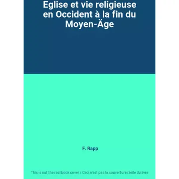 Eglise et vie religieuse en Occident à la fin du Moyen-Äge - F. Rapp