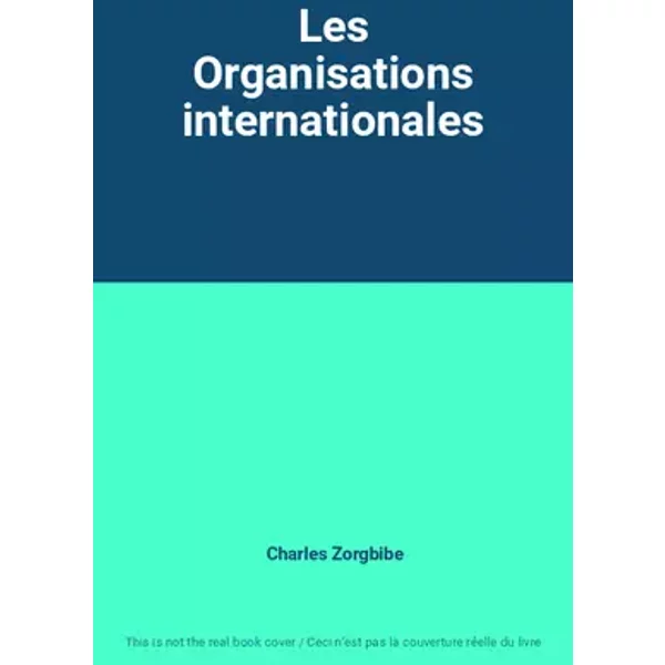 Les Organisations internationales - Charles Zorgbibe