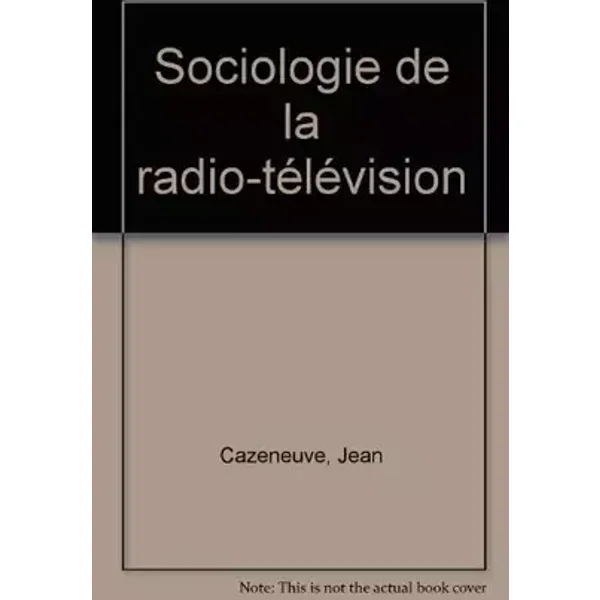 Sociologie de la radio-télévision - Jean Cazeneuve