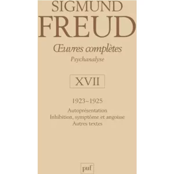 Oeuvres complètes - Psychanalyse: volume 17, 1923-1925 : Autoprésentation, Inhibition, symptôme et angoisse, Autres textess - Sigmund Freud, André Bourguignon, Pierre Cotet