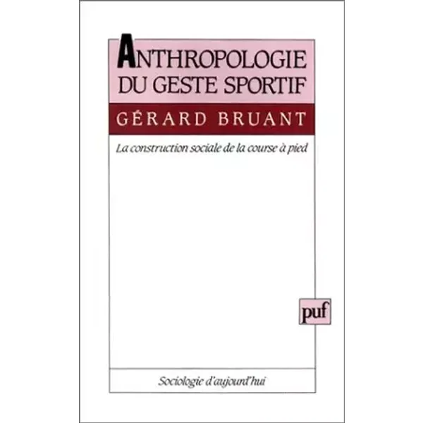 Anthropologie du geste sportif : la construction sociale de la course à pied - Gérard Bruant