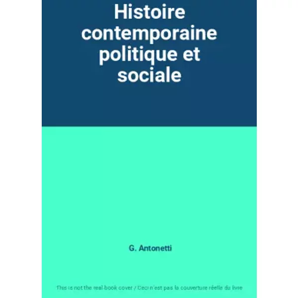 Histoire contemporaine politique et sociale - G. Antonetti