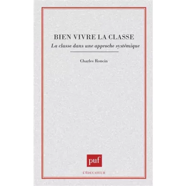 Bien Vivre La Classe : La Classe Dans Une Approche SystéMatique - Charles Roncin-image