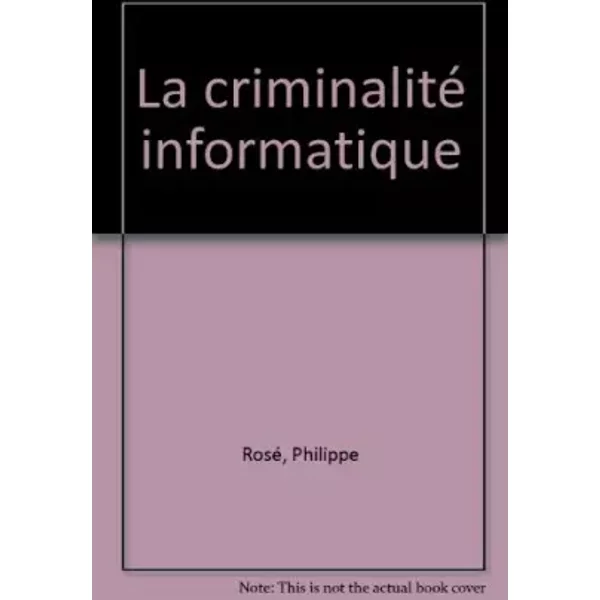 La Criminalité Informatique - Philippe Rosé-image