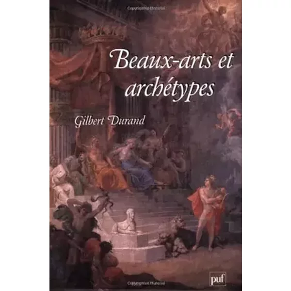 Beaux-arts et archétypes : La religion de l'art - Gilbert Durand