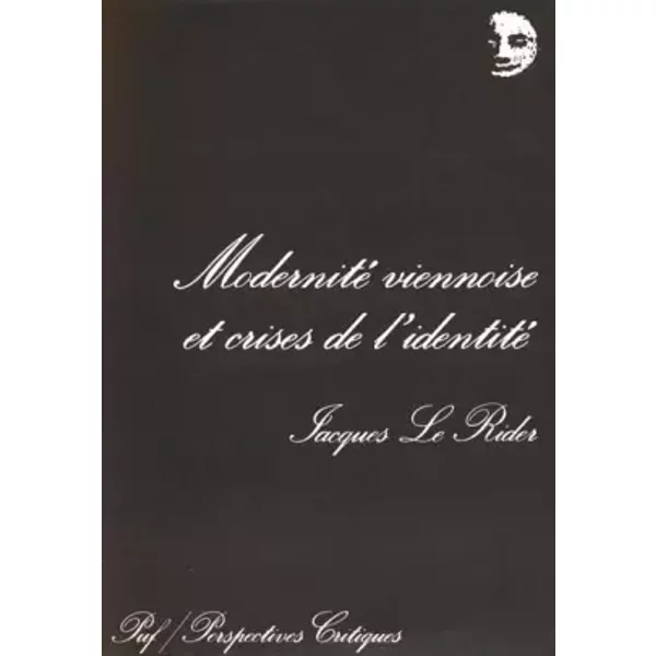 Modernité viennoise et crises de l'identité - Jacques Le Rider
