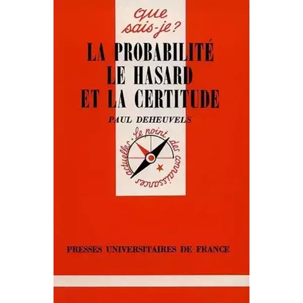 La Probabilité, le Hasard et la Certitude - Paul Deheuvels, Que sais-je?