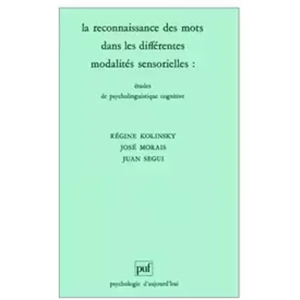 La Reconnaissance des mots dans les différentes modalités sensorielles - Juan Segui, Regine Kolinsky, José Morais