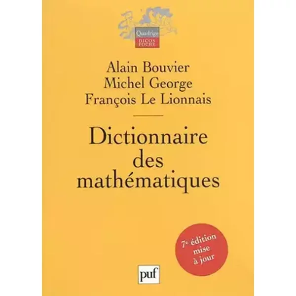 Dictionnaire des mathématiques - Alain Bouvier, Michel George, François Le Lionnais
