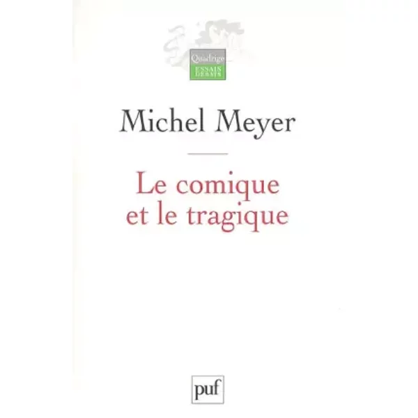 Le comique et le tragique: Penser le théâtre et son histoire - Michel Meyer