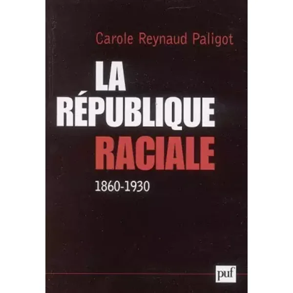La République raciale : Paradigme racial et idéologie républicaine (1860-1930) - Carole Reynaud-Paligot, Christophe Charle
