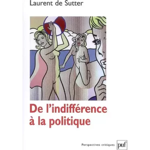 De l'indifférence à la politique - Laurent de Sutter