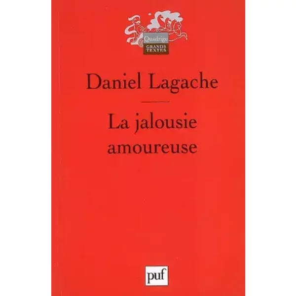 La jalousie amoureuse: Psychologie descriptive et psychanalyse - Daniel Lagache