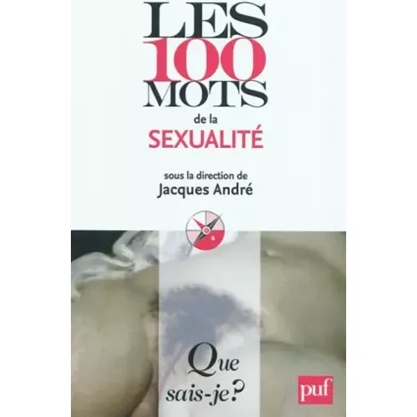 Les 100 Mots de La Sexualité - Jacques André (Sous La Direction De)-image