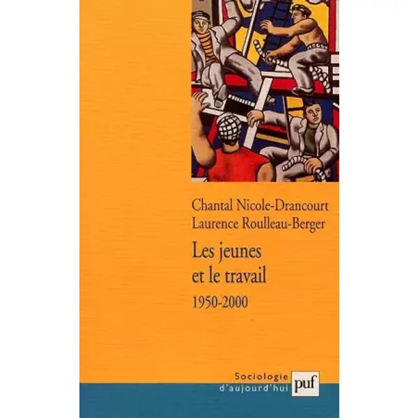 Les Jeunes et le travail, 1950-2000 - Chantal Nicole-Drancourt, Laurence Roulleau-Berger