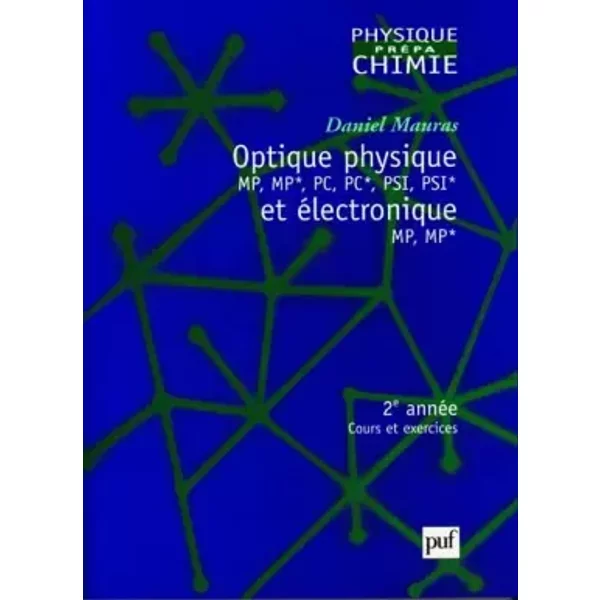 Optique physique MP, MP*, PC, PC*, PSI, PSI* et électronique MP, MP* : 2e année, cours et exercices - D. Mauras