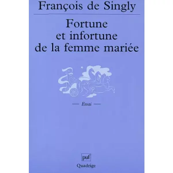 Fortune et infortune de la femme mariée - François de Singly, Quadrige