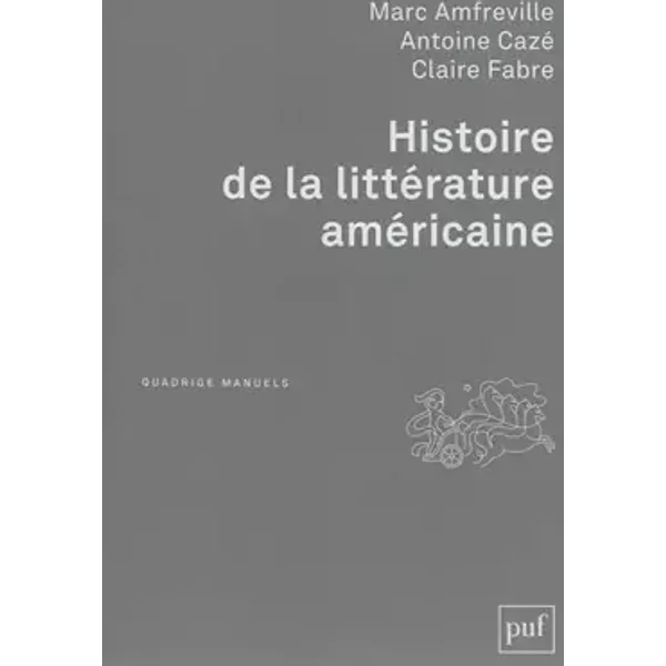 Histoire de la littérature américaine - Marc Amfreville, Antoine Cazé, Claire Fabre