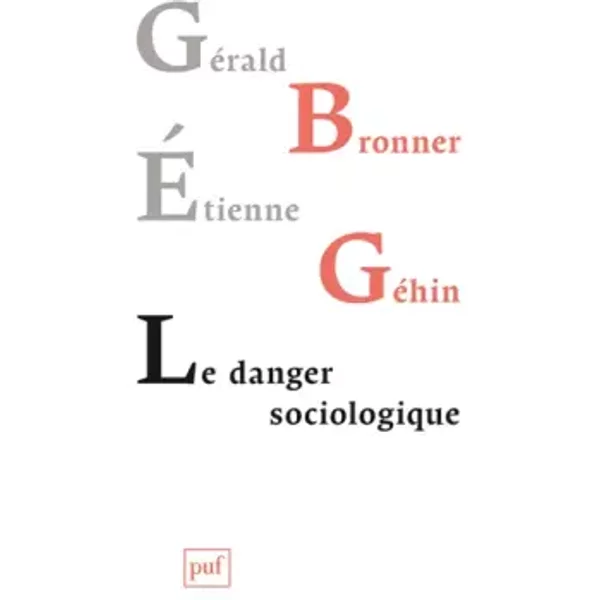 Le danger sociologique - Gérald Bronner, Etienne Géhin