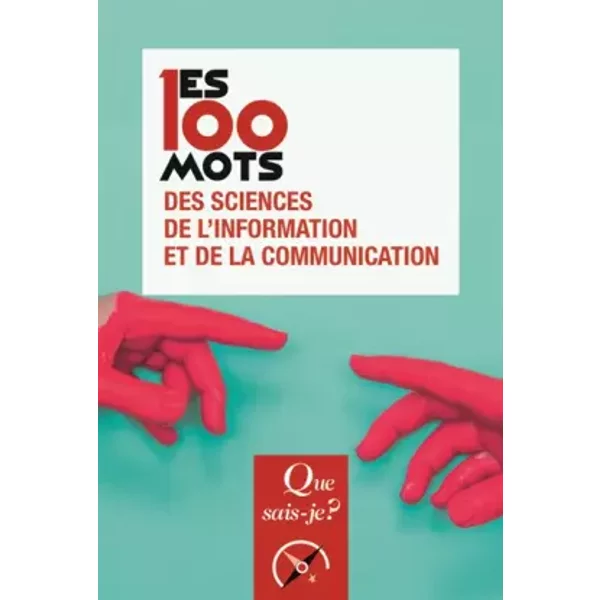 Les 100 Mots Des Sciences DE L'information Et DE La Communication - Collectif, Jean-Baptiste Legavre, RéMy Rieffel-image