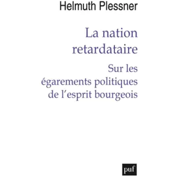 La nation retardataire: Sur les égarements politiques de l'esprit bourgeois - Helmuth Plessner