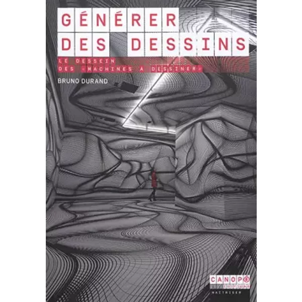 Machines à dessiner : Machines, protocoles ou programmes informatiques pour générer des dessins - Bruno Durand