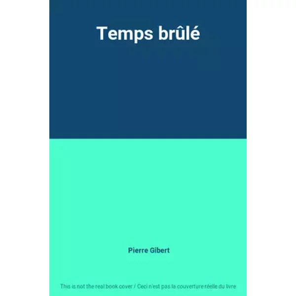 Temps brûlé - Pierre Gibert