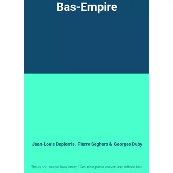 Bas-Empire - Jean-Louis Depierris, Pierre Seghers, Georges Duby