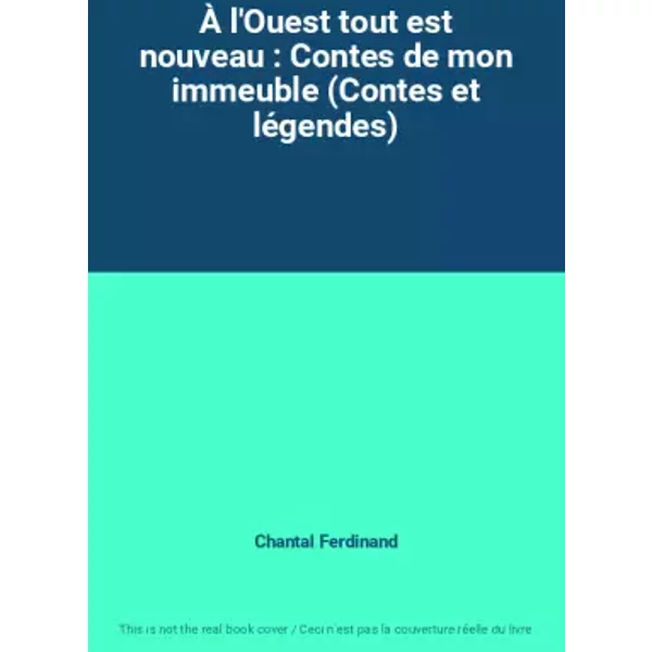 À L'ouest Tout Est Nouveau : Contes De Mon Immeuble (Contes Et LéGendes) - Chantal Ferdinand-image