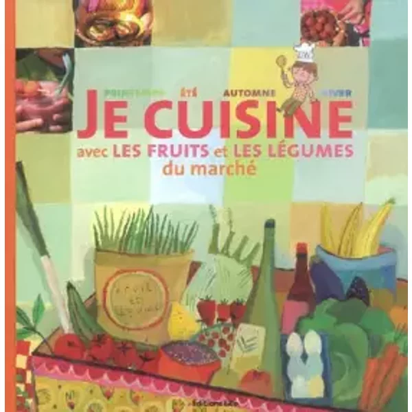 Je Cuisine Avec Les Fruits Et Les Legumes Du Marche (Cuisine, Recettes, Saisons) - Collectif-image