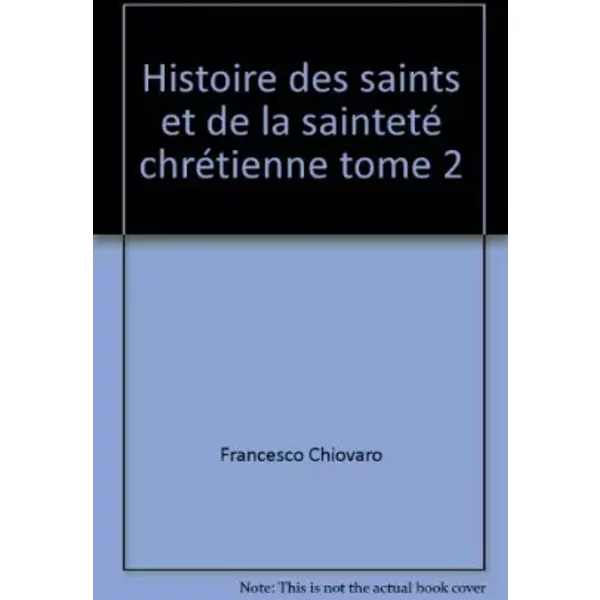 Histoire des saints et de la sainteté chrétienne - Francesco Chiovaro
