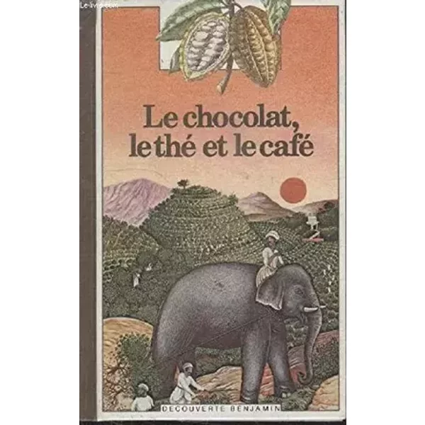 Le chocolat, le the et le cafe - CATHERINE DE SAIRIGNE.